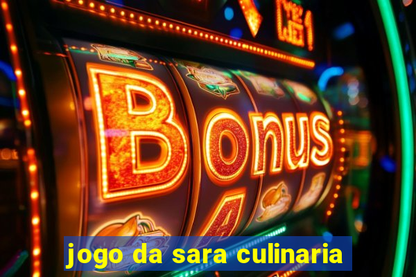 jogo da sara culinaria